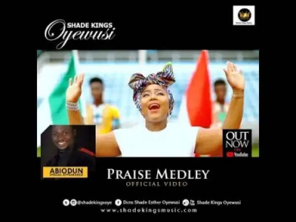 Video: SHADE KINGS OYEWUSI – PRAISE MEDLEY
